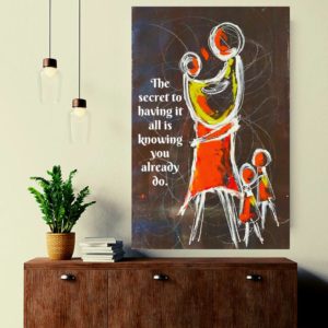bstract Painting of Mum and Kids with the quote 'The secret to having it all is knowing you already do.