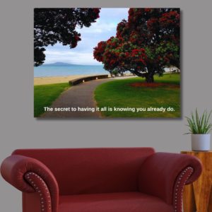 The secret to having it all is knowing you already do. _ inspirational poster positive quote nz landscape Christmas Pohutukawa