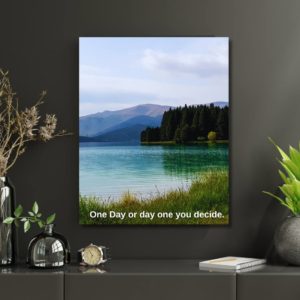 One Day or day one you decide - Inspirational poster. positive quote nz south island lake twizzle