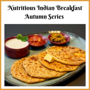 Nutritious Indian Breakfast – Autumn Cooking Series